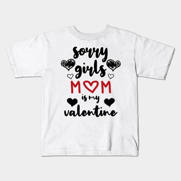 Sorry Girls Mom Is My Valentine Kids T-Shirt by family.d